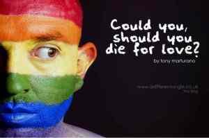 Could you, should you die for love?